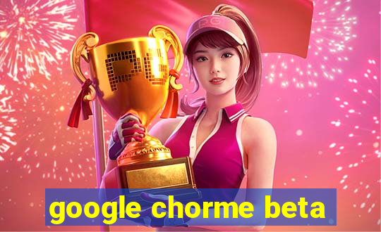 google chorme beta