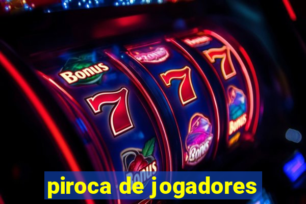 piroca de jogadores