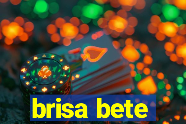 brisa bete