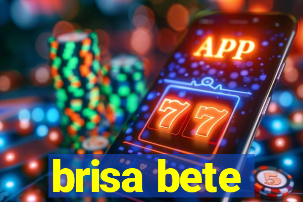 brisa bete