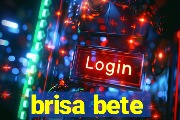 brisa bete