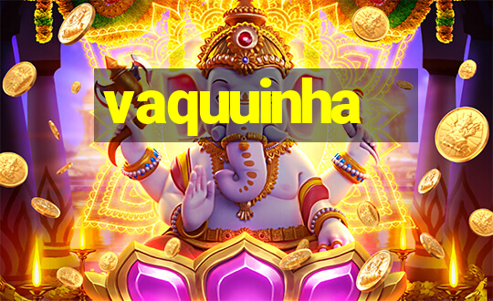 vaquuinha