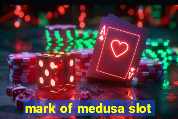 mark of medusa slot