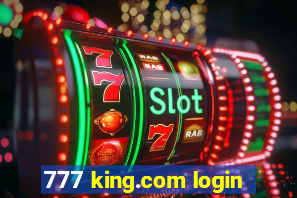 777 king.com login