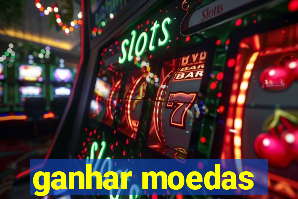 ganhar moedas