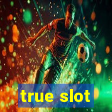 true slot