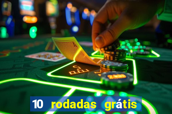 10 rodadas grátis sem depósito