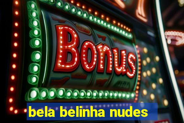 bela belinha nudes