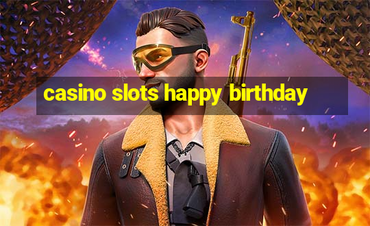 casino slots happy birthday