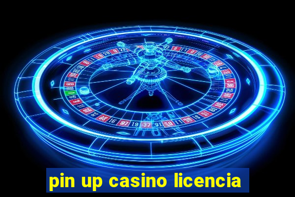 pin up casino licencia