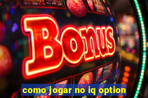 como jogar no iq option