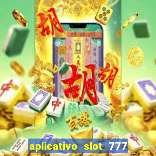 aplicativo slot 777 paga mesmo