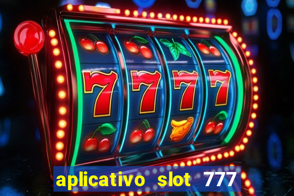 aplicativo slot 777 paga mesmo