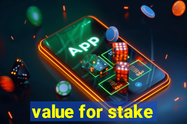 value for stake