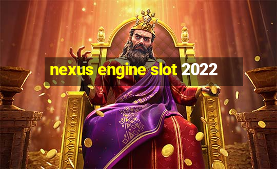 nexus engine slot 2022