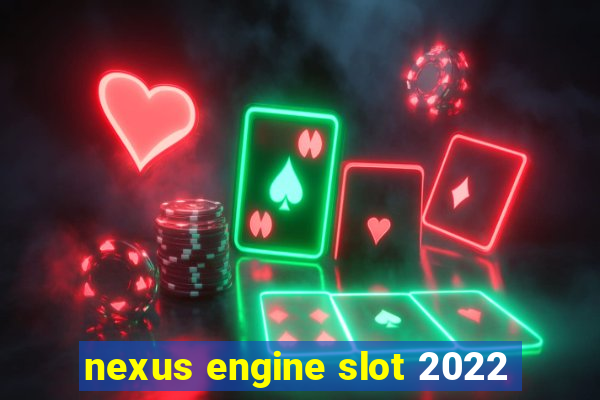 nexus engine slot 2022