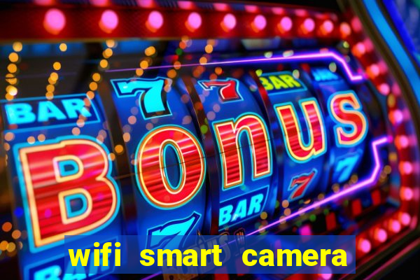 wifi smart camera easy to achieve real-time remote viewing