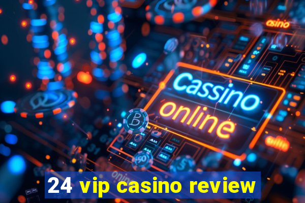 24 vip casino review