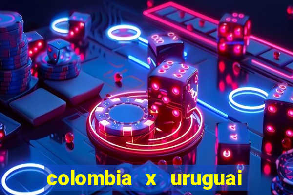 colombia x uruguai onde assistir