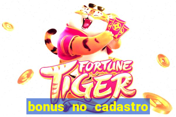 bonus no cadastro sem depósito