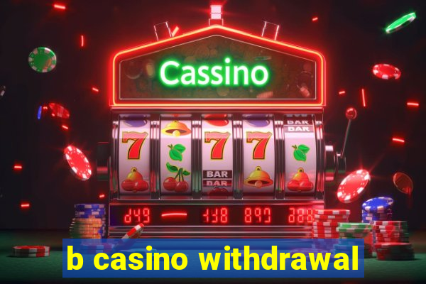 b casino withdrawal