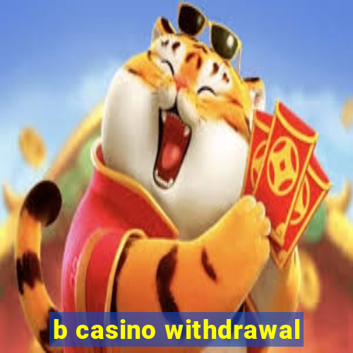 b casino withdrawal