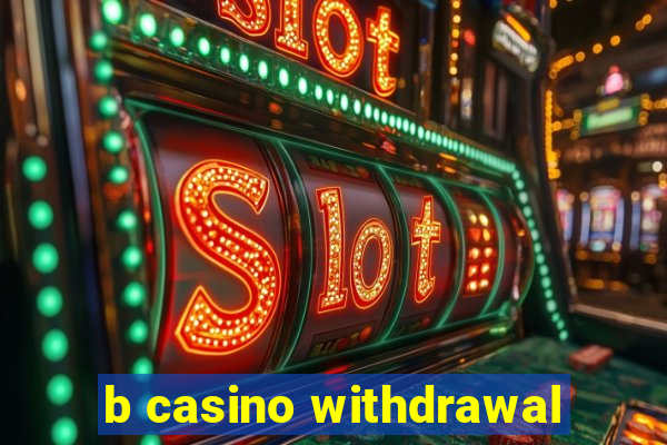 b casino withdrawal