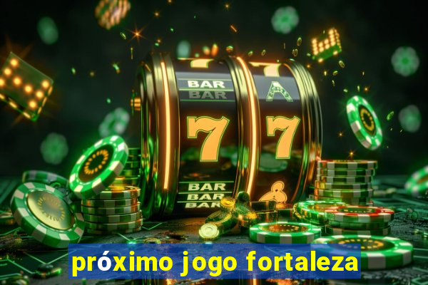 próximo jogo fortaleza