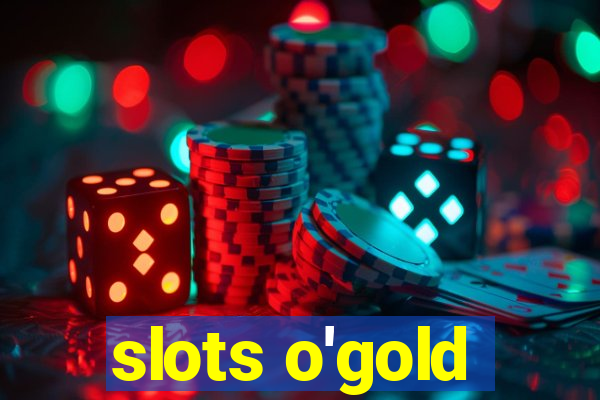 slots o'gold