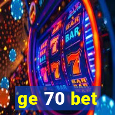 ge 70 bet