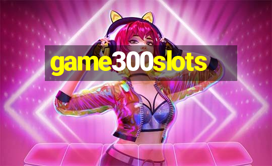 game300slots