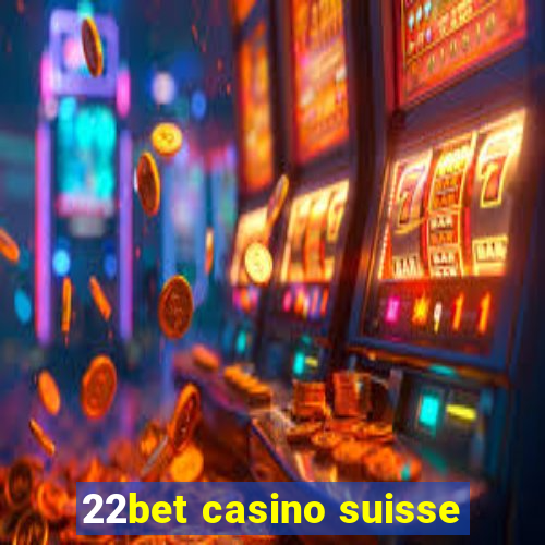 22bet casino suisse