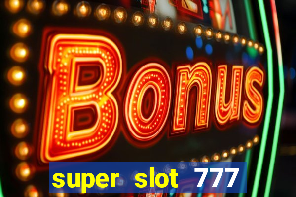 super slot 777 paga mesmo