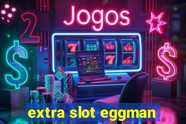 extra slot eggman