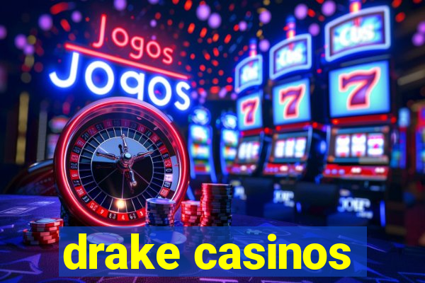 drake casinos