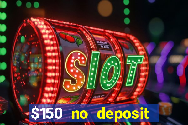 $150 no deposit bonus codes captain jack casino