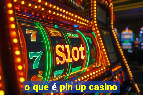 o que é pin up casino