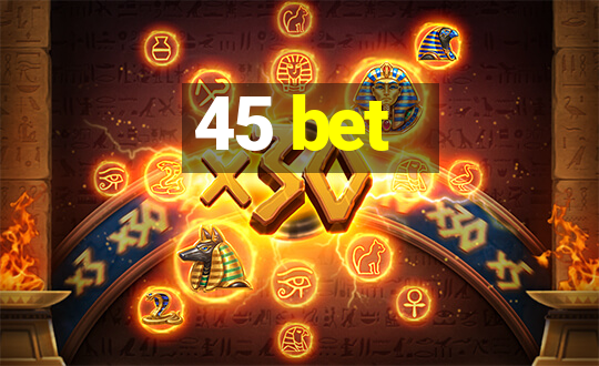 45 bet