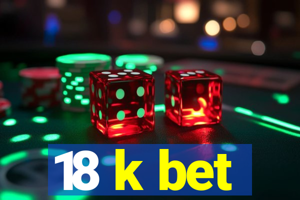 18 k bet