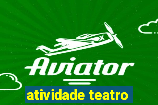 atividade teatro