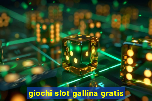 giochi slot gallina gratis