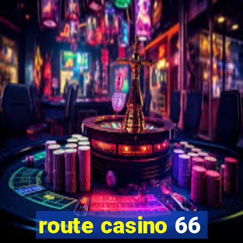 route casino 66