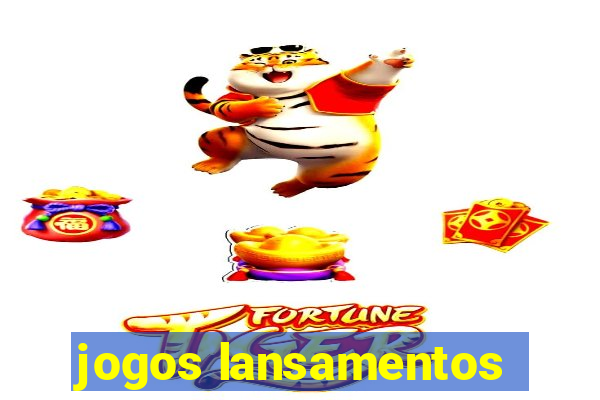 jogos lansamentos