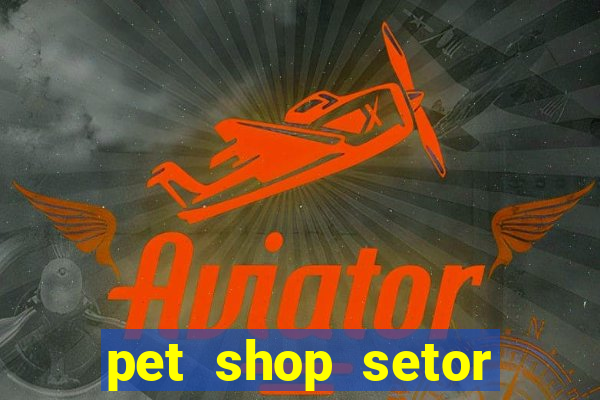 pet shop setor vila nova goiania