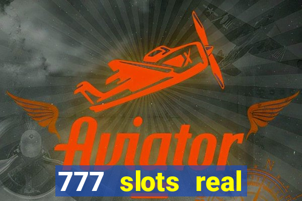 777 slots real casino real money