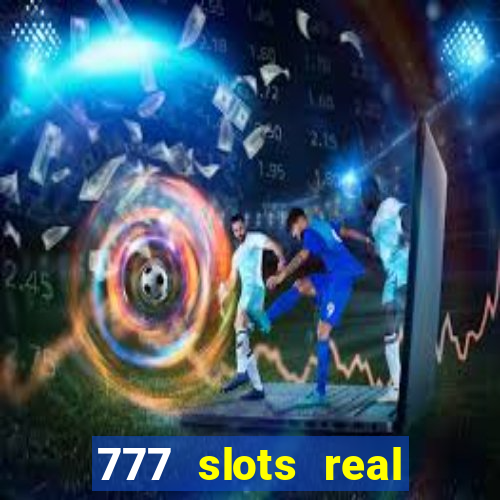 777 slots real casino real money