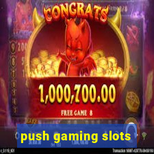 push gaming slots