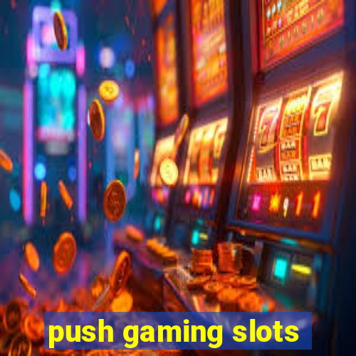 push gaming slots