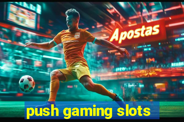 push gaming slots