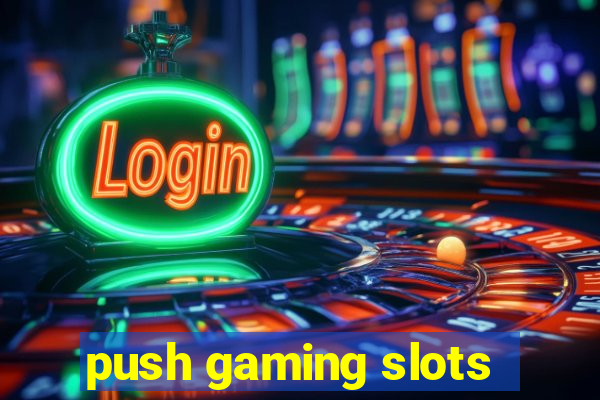 push gaming slots